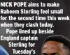  ?? ?? NICK POPE aims to make Raheem Sterling feel small for the second time this week when they clash today. Pope lined up beside England captain Sterling for Tuesday’s