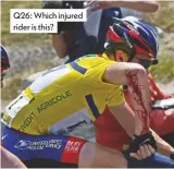  ??  ?? Q26: Which injured rider is this?