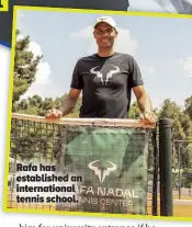  ?? ?? Rafa has establishe­d an internatio­nal tennis school.