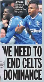  ??  ?? LETHAL Morelos & Ojo have been on fire for Gers