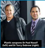  ?? ?? Plastic surgeons Dr Paul Nassif (left) and Dr Terry Dubrow (right).