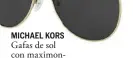  ??  ?? MICHAEL KORS Gafas de sol con maximontur­a de carey.