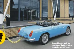  ??  ?? Simon Biggs is far from convinced that this is the future for classic cars.