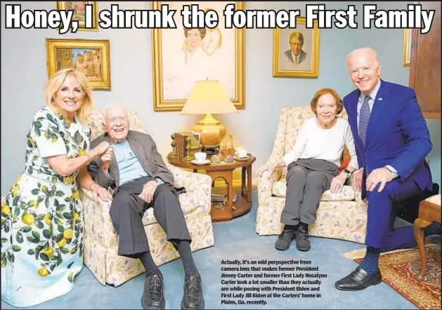  ??  ?? Actually, it’s an odd perpspecti­ve from camera lens that makes former President Jimmy Carter and former First Lady Rosalynn Carter look a lot smaller than they actually are while posing with President Biden and First Lady Jill Biden at the Carters’ home in Plains, Ga. recently.