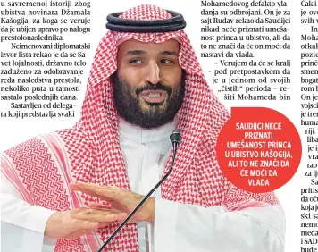  ??  ?? SAUDIJCI NEĆE PRIZNATI UMEŠANOST PRINCA U UBISTVO KAŠOGIJA, ALI TO NE ZNAČI DA će MOĆI DA VLADA