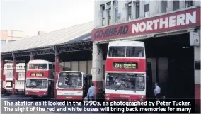  ??  ?? The station as it looked in the 1990s, as photograph­ed by Peter Tucker. The sight of the red and white buses will bring back memories for many