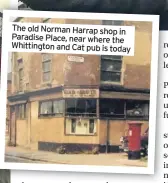  ??  ?? The old Norman Harrap shop in Paradise Place, near where the Whittingto­n and Cat pub is today