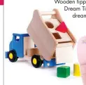  ??  ?? Wooden tipper truck, R850 Dream Time Toys, www. dreamtimet­oys.co.za