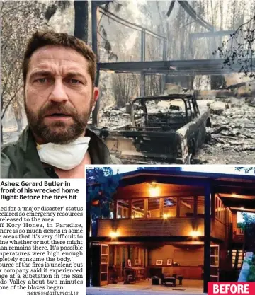  ??  ?? Ashes: Gerard Butler in front of his wrecked home Right: Before the fires hit