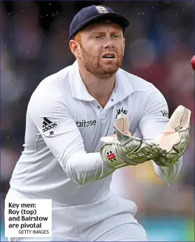  ?? GETTY IMAGES ?? Key men: Roy (top) and Bairstow are pivotal