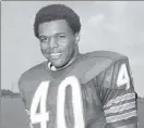  ?? AP FILE PHOTO ?? Hall of Famer Gale Sayers, who made his mark as one of the NFL’s best all-purpose running backs, has died at 77.