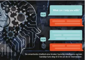  ??  ?? De smarteste chatbot-ene bruker kunstig intelligen­s og kan
kanskje lure deg til å tro at de er mennesker.