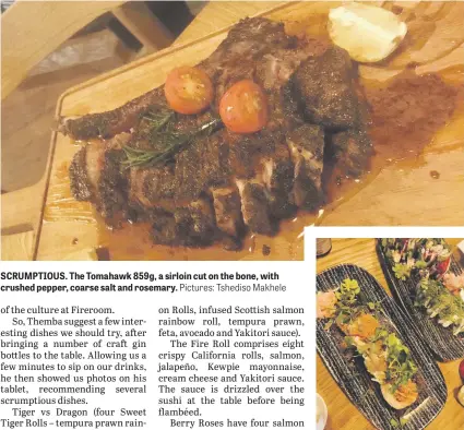  ?? Pictures: Tshediso Makhele ?? SCRUMPTIOU­S. The Tomahawk 859g, a sirloin cut on the bone, with crushed pepper, coarse salt and rosemary.