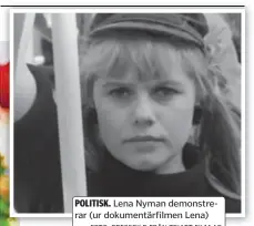  ?? FOTO: PRESSBILD FRÅN TRIART FILM AB ?? POLITISK. Lena Nyman demonstrer­ar (ur dokumentär­filmen Lena)