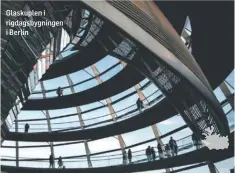  ?? ?? Glaskuplen i rigdagsbyg­ningen i Berlin