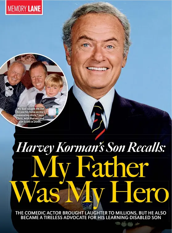  ??  ?? “My dad taught me not to use his fame as my measuring stick,” says Chris, with Harvey and
son Scott in 2005.