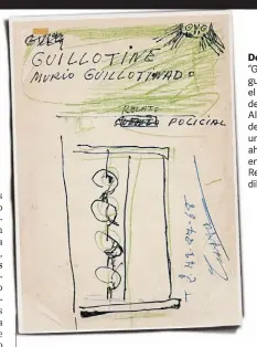  ??  ?? De puño y letra. “Guillotine murió guillotina­do” es el título de una de las obras que Alberto Greco d dejó en casa de una amiga y que ahora se editan e en Madrid. Reúne texto y dibujos.