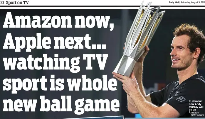  ?? GETTY IMAGES ?? In demand: now Andy Murray will be on Amazon