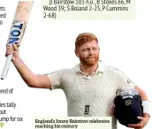  ?? ?? England’s Jonny Bairstow celebrates reaching his century