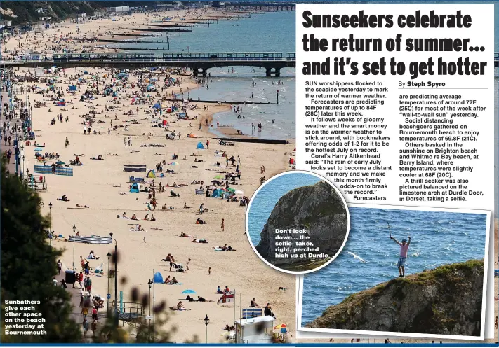  ?? Pictures: RICHARD CREASE/ALAMY & GRAHAM HUNT/BNPS ?? Sunbathers give each other space on the beach yesterday at Bournemout­h
Don’t look down... the selfie- taker, right, perched high up at Durdle