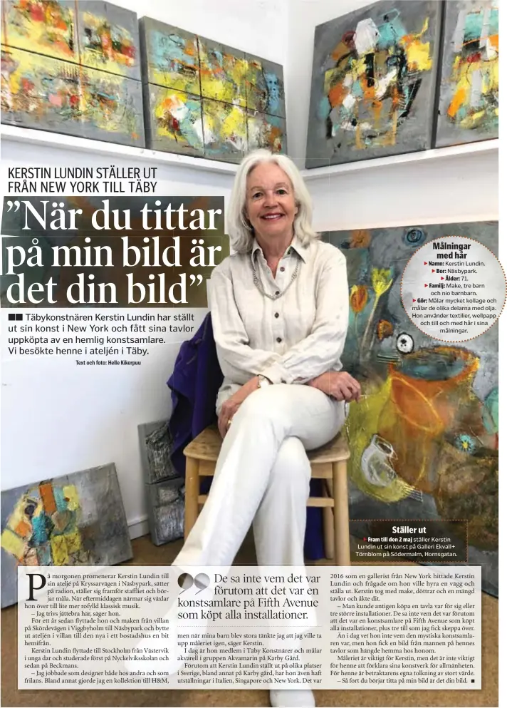  ??  ?? Ställer ut Fram till den 2 maj ställer Kerstin Lundin ut sin konst på Galleri Ekvall+ Törnblom på Södermalm, Hornsgatan.