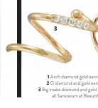  ??  ?? 1 Arch diamond gold earring, €850;
2 G diamond and gold earring, €410;
3 Big snake diamond and gold earring, €400;
all Sansoeurs at Beautiful South