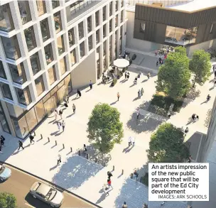  ?? IMAGES: ARK SCHOOLS ?? An artists impression of the new public square that will be part of the Ed City developmen­t