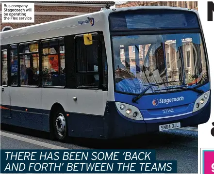  ?? ?? Bus company Stagecoach will be operating the Flex service