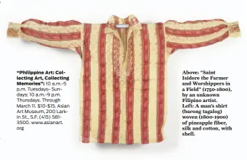  ?? © Asian Art Museum of San Francisco ?? “Philippine Art: Collecting Art, Collecting Memories”:
10 a.m.-5 p.m. Tuesdays- Sundays; 10 a.m.-9 p.m. Thursdays. Through March 11. $10-$15. Asian Art Museum, 200 Larkin St., S.F. (415) 5813500. www.asianart. org Above: “Saint Isidore the Farmer and...