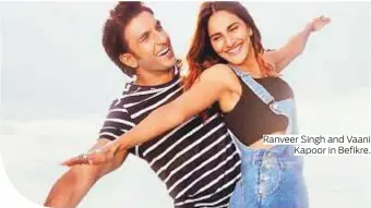  ??  ?? Ranveer Singh and Vaani Kapoor in Befikre.