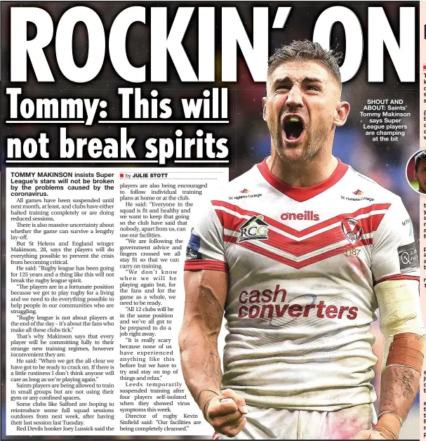  ?? JULIE STOTT ?? SHOUT AND ABOUT: Saints’ Tommy Makinson says Super League players are champing at the bit