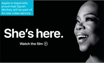  ??  ?? Apple is especially proud that Oprah Winfrey will be part of its new video service