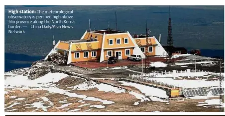  ??  ?? High station: The meteorolog­ical observator­y is perched high above Jilin province along the North Korea border. — China Daily/Asia News Network