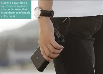  ??  ?? Xiaomi’s power banks are compact and have rounded corners that make them comfortabl­e in the hand