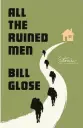  ?? ?? ‘ALL THE RUINED MEN: STORIES’
Bill Glose; St. Martin’s Press. 276 pages. $27.99.