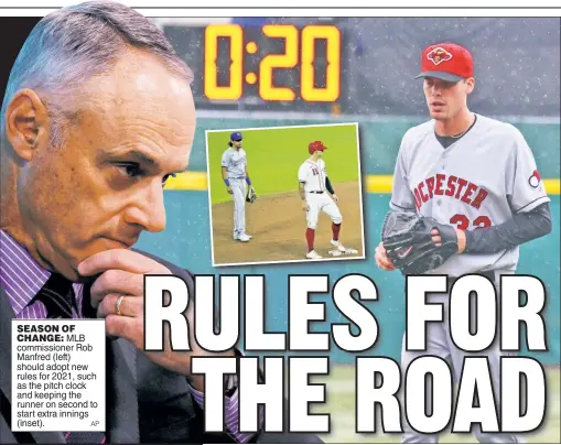  ?? AP ?? SEASON OF CHANGE: MLB commission­er Rob Manfred (left) should adopt new rules for 2021, such as the pitch clock and keeping the runner on second to start extra innings (inset).
