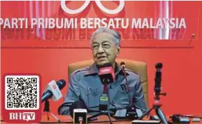  ?? (Foto Asyraf Hamzah/bh) ?? Dr Mahathir pada sidang media di Ibu Pejabat BERSATU di Menara Yayasan Selangor, Petaling Jaya, semalam.