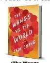  ??  ?? By Jade Chang Houghton Mifflin Harcourt, 354 pp., $26 ‘The Wangs vs. the World’