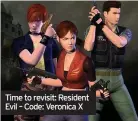  ??  ?? Time to revisit: Resident Evil – Code: Veronica X