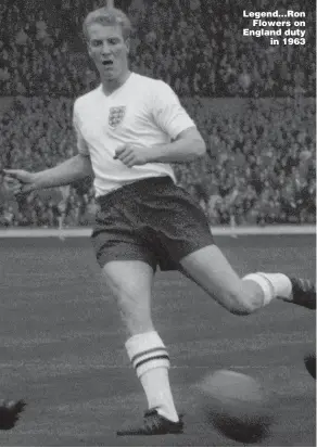  ?? Pictures: PA ?? Legend...Ron Flowers on England duty in 1963