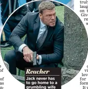  ?? ?? Reacher Jack never has to go home to a grumbling wife