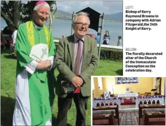  ??  ?? BELOW: The florally decorated altar of the Church of the Immaculate Conception on the celebratio­n day. LEFT: Bishop of Kerry Raymond Browne in company with Adrian Fitzgerald,the 24th Knight of Kerry.