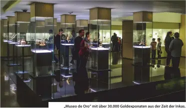  ??  ?? „Museo de Oro“mit über 30.000 Goldexpona­ten aus der Zeit der Inkas.