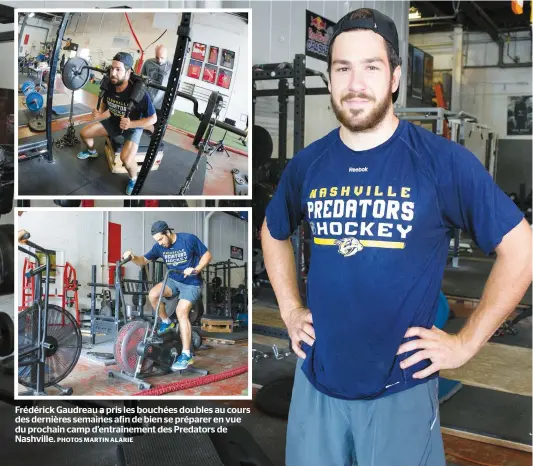  ?? PHOTOS MARTIN ALARIE ?? Frédérick Gaudreau a pris les bouchées doubles au cours des dernières semaines afin de bien se préparer en vue du prochain camp d’entraîneme­nt des Predators de Nashville.