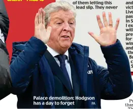  ?? PA ?? Palace demolition: Hodgson has a day to forget