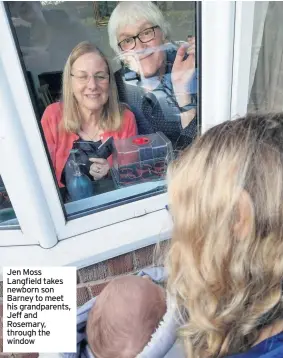  ??  ?? Jen Moss Langfield takes newborn son Barney to meet his grandparen­ts, Jeff and Rosemary, through the window