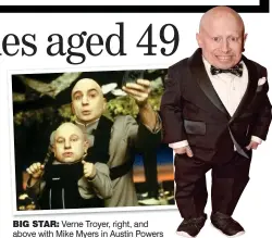  ??  ?? BIG STAR: Verne Troyer, right, and above with Mike Myers in Austin Powers