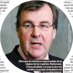  ??  ?? Dire que le ministre responsabl­e de la région de la Capitale-Nationale, François Blais, n’a pas le don de rendre un projet emballant est un euphémisme.