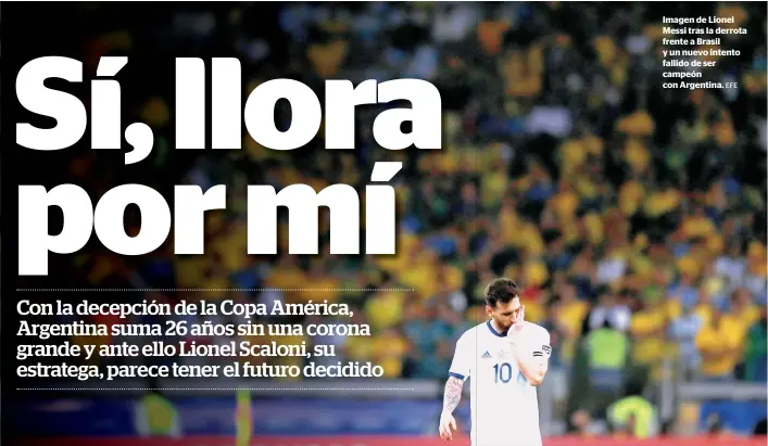  ?? EFE ?? Imagen de Lionel Messi tras la derrota frente a Brasil y un nuevo intento fallido de ser campeón con Argentina.