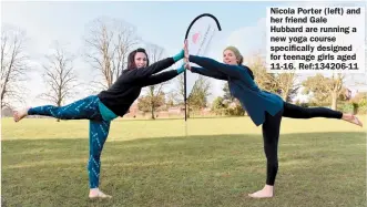  ?? ?? Nicola Porter (left) and her friend Gale
Hubbard are running a new yoga course specifical­ly designed for teenage girls aged 11-16. Ref:134206-11